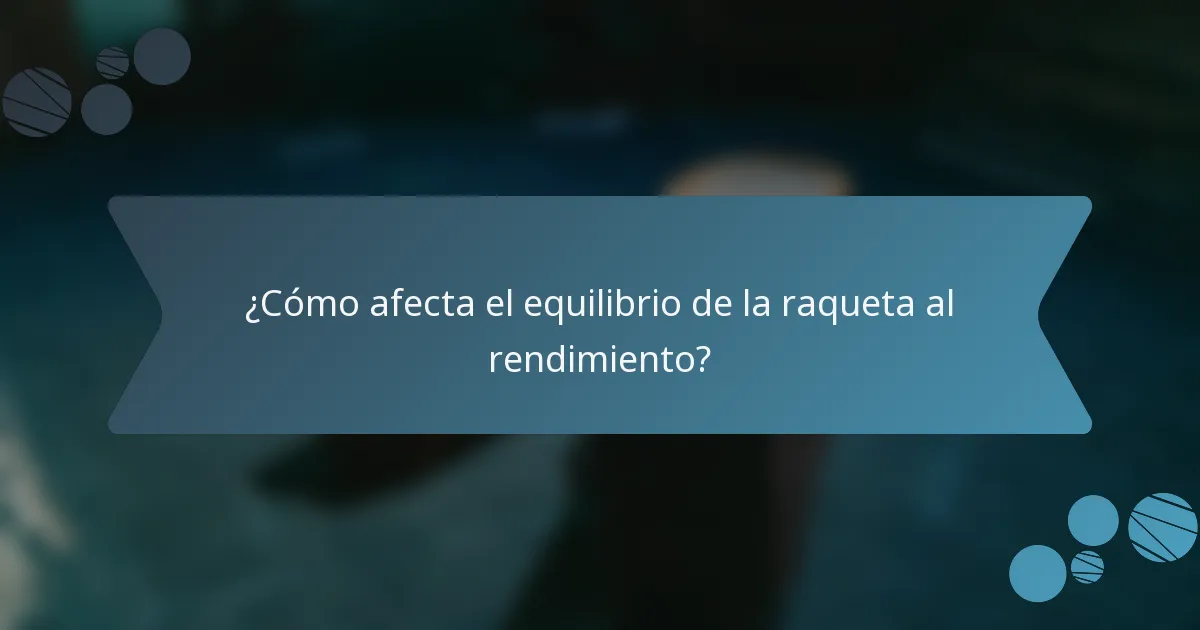 ¿Cómo afecta el equilibrio de la raqueta al rendimiento?
