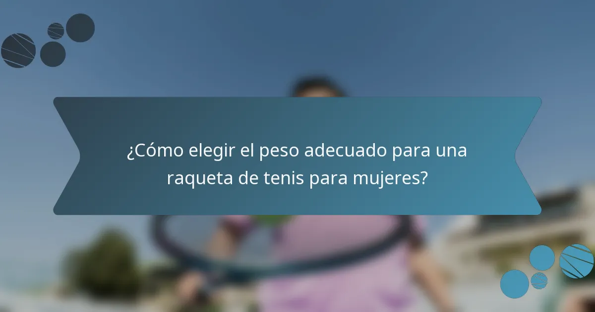 ¿Cómo elegir el peso adecuado para una raqueta de tenis para mujeres?
