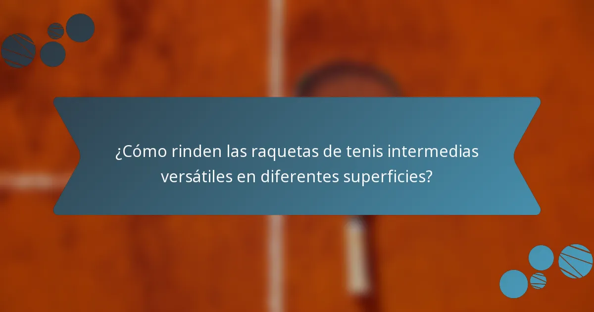 ¿Cómo rinden las raquetas de tenis intermedias versátiles en diferentes superficies?