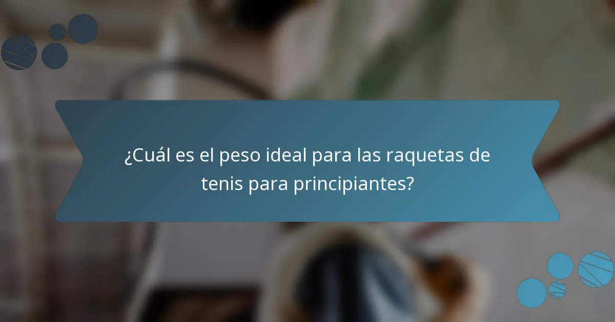 ¿Cuál es el peso ideal para las raquetas de tenis para principiantes?