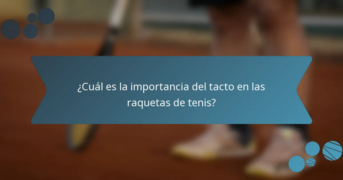 ¿Cuál es la importancia del tacto en las raquetas de tenis?
