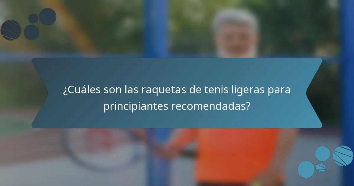 ¿Cuáles son las raquetas de tenis ligeras para principiantes recomendadas?