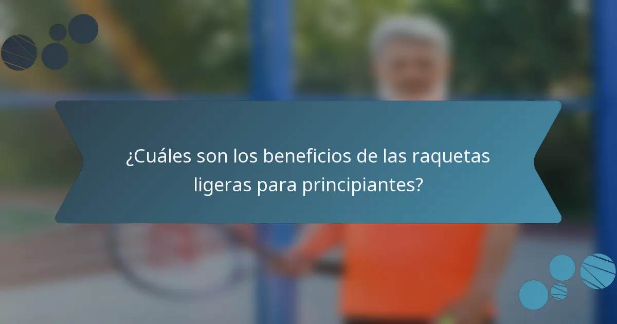 ¿Cuáles son los beneficios de las raquetas ligeras para principiantes?