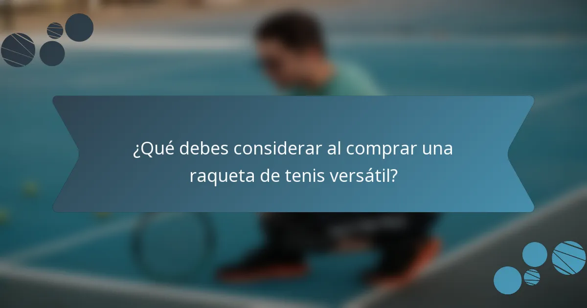 ¿Qué debes considerar al comprar una raqueta de tenis versátil?