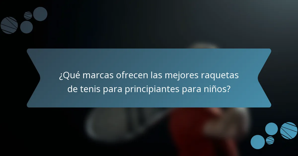 ¿Qué marcas ofrecen las mejores raquetas de tenis para principiantes para niños?