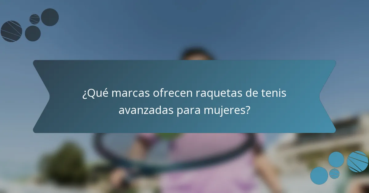 ¿Qué marcas ofrecen raquetas de tenis avanzadas para mujeres?