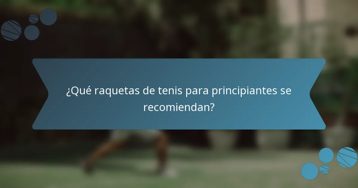 ¿Qué raquetas de tenis para principiantes se recomiendan?